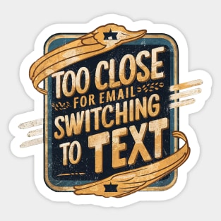 Too Close for Email Sticker